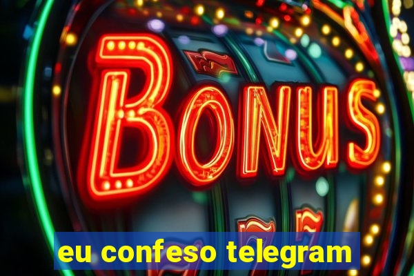 eu confeso telegram